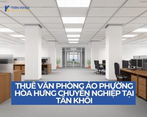 Thuê văn phòng ảo phường Hòa Hưng Quận 10 chuyên nghiệp tại Tân Khôi