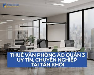 Thuê văn phòng ảo quận 3 uy tín, chuyên nghiệp tại Tân Khôi