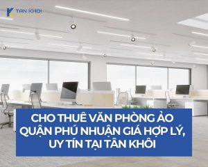 Cho thuê văn phòng ảo quận Phú Nhuận giá hợp lý, uy tín tại Tân Khôi