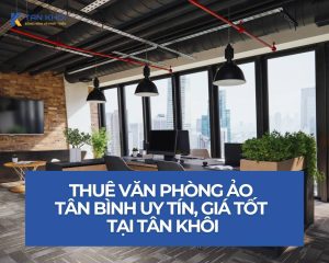 Thuê văn phòng ảo Tân Bình uy tín, giá tốt tại Tân Khôi